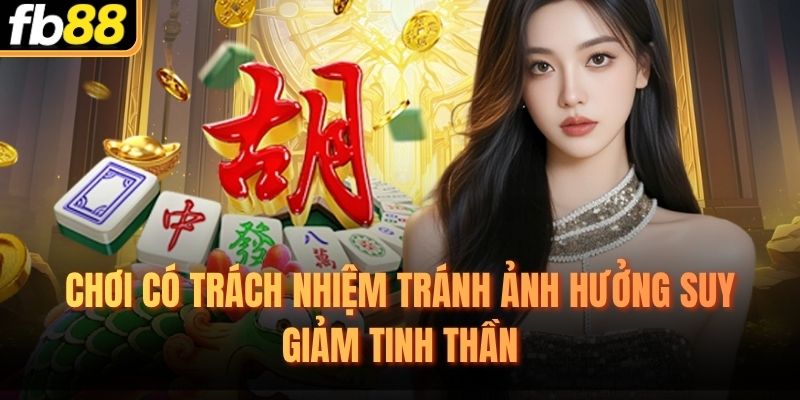 Chơi có trách nhiệm tránh ảnh hưởng suy giảm tinh thần
