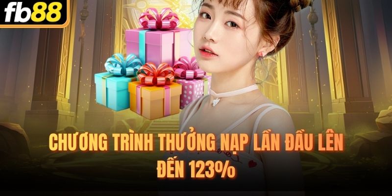 Chương trình thưởng nạp lần đầu lên đến 123%