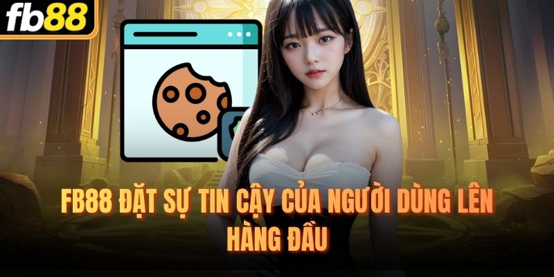 FB88 đặt sự tin cậy của người dùng lên hàng đầu