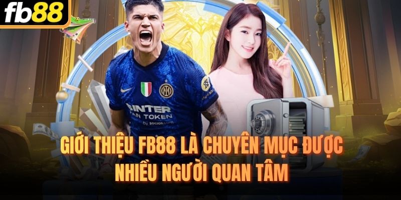 Giới thiệu FB88 là chuyên mục được nhiều người quan tâm