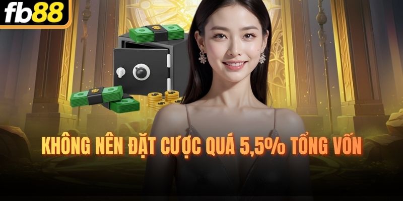 Không nên đặt cược quá 5,5% tổng vốn 