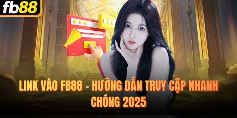Link Vào FB88 - Hướng Dẫn Truy Cập Nhanh Chóng 2025
