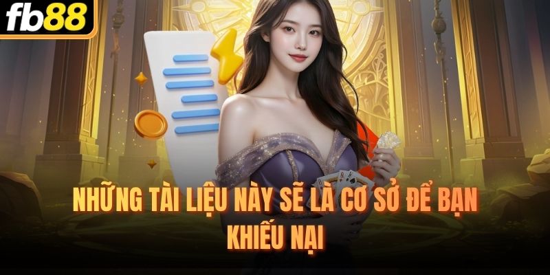 Những tài liệu này sẽ là cơ sở để bạn khiếu nại