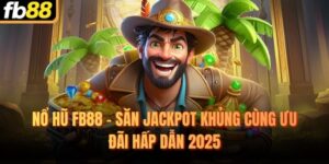 Nổ Hũ FB88 - Săn Jackpot Khủng Cùng Ưu Đãi Hấp Dẫn 2025