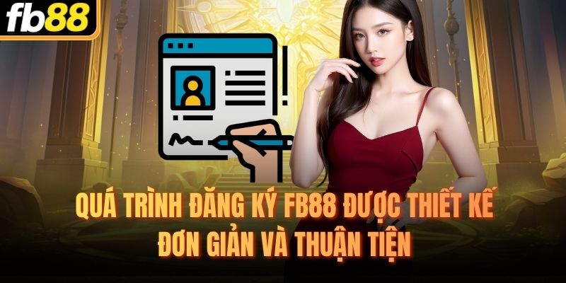 Quá trình đăng ký FB88 được thiết kế đơn giản và thuận tiện