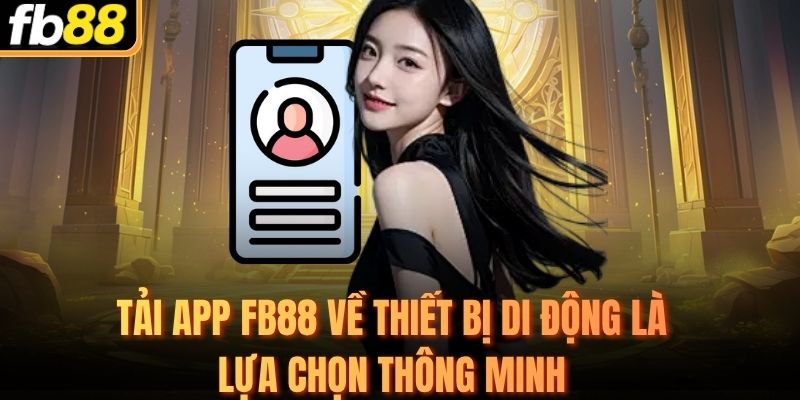 Tải app FB88 về thiết bị di động là lựa chọn thông minh