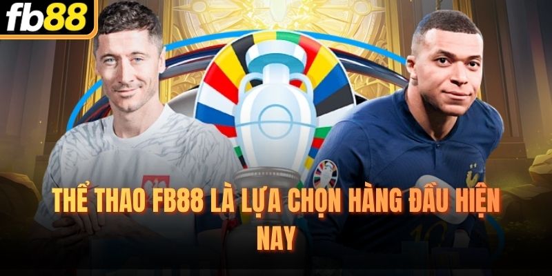 Thể thao FB88 là lựa chọn hàng đầu hiện nay