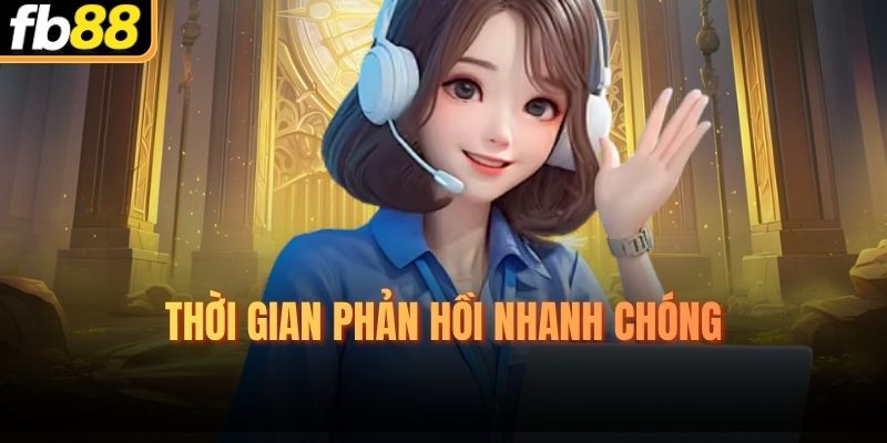 Thời gian phản hồi nhanh chóng