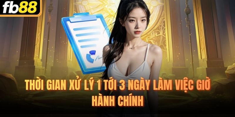 Thời gian xử lý 1 tới 3 ngày làm việc giờ hành chính