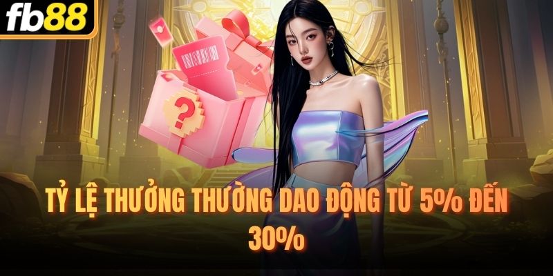 Tỷ lệ thưởng thường dao động từ 5% đến 30%
