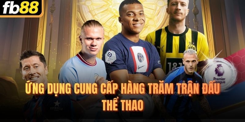 Ứng dụng cung cấp hàng trăm trận đấu thể thao
