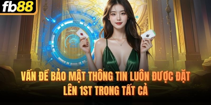 Vấn đề bảo mật thông tin luôn được đặt lên 1st trong tất cả